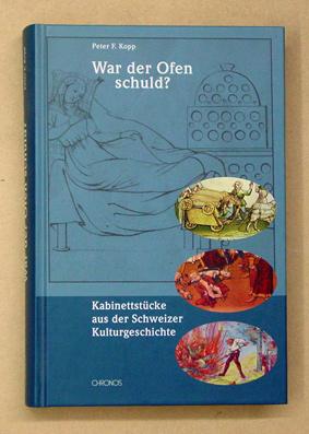 Seller image for War der Ofen schuld?. Kabinettstcke aus der Schweizer Kulturgeschichte. for sale by antiquariat peter petrej - Bibliopolium AG