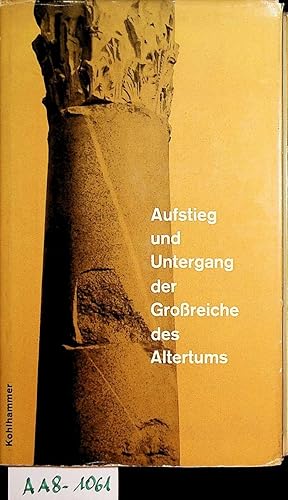 Aufstieg und Untergang der Grossreiche des Altertums.