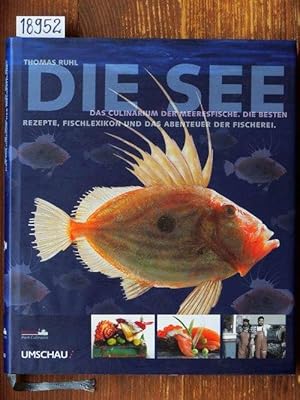 Die See - Das Culinarium der Meeresfische. Die besten Rezepte, Fischlexikon und das Abenteuer der...