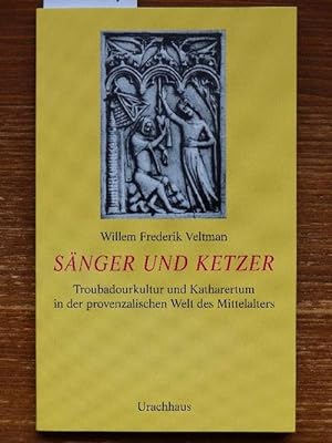 Sänger und Ketzer. Troubadourkultur und Katharertum in der provenzalischen Welt des Mittelalters....