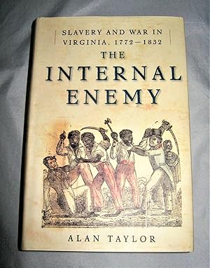 The Internal Enemy: Slavery and War in Virginia , 1772 - 1832