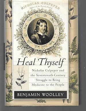 Image du vendeur pour heal thyself ( nicholas culpeper and the 17th century struggle to bring medicine to the people ) mis en vente par Thomas Savage, Bookseller