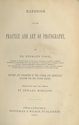 Bild des Verkufers fr HANDBOOK OF THE PRACTICE AND ART OF PHOTOGRAPHY REVISED AND CORRECTED BY THE AUTHOR, AND ESPECIALLY ADAPTED FOR THE UNITED STATES zum Verkauf von Andrew Cahan: Bookseller, Ltd., ABAA