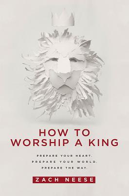 Seller image for How to Worship a King: Prepare Your Heart. Prepare Your World. Prepare the Way. (Paperback or Softback) for sale by BargainBookStores