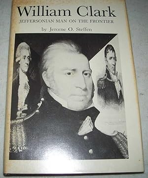 Bild des Verkufers fr William Clark: Jeffersonian Man on the Frontier zum Verkauf von Easy Chair Books