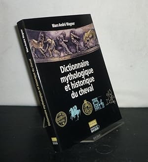 Bild des Verkufers fr Dictionnaire mythologique et historique du cheval. [Par Marc-Andr Wagner]. zum Verkauf von Antiquariat Kretzer