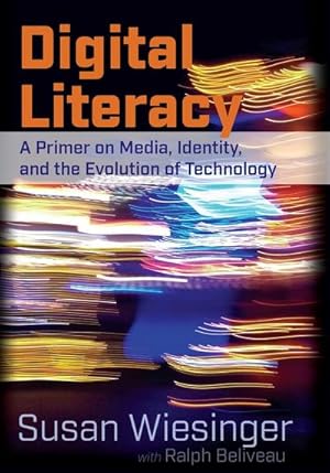 Immagine del venditore per Digital Literacy : A Primer on Media, Identity, and the Evolution of Technology venduto da AHA-BUCH GmbH