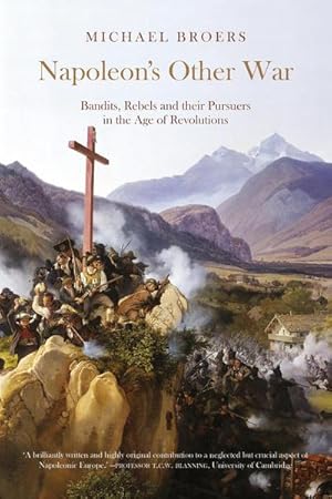 Bild des Verkufers fr Napoleon's Other War : Bandits, Rebels and their Pursuers in the Age of Revolutions zum Verkauf von AHA-BUCH GmbH