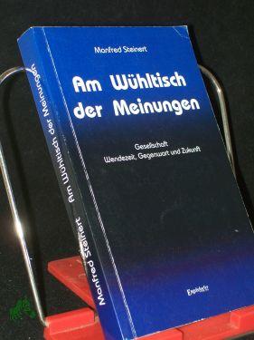 Bild des Verkufers fr Am Whltisch der Meinungen : Gesellschaft, Wendezeit, Gegenwart, Zukunft / Manfred Steinert zum Verkauf von Antiquariat Artemis Lorenz & Lorenz GbR