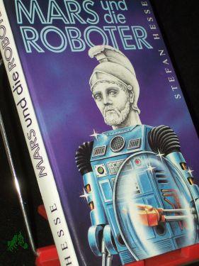 Seller image for Mars und die Roboter / Stefan Hesse for sale by Antiquariat Artemis Lorenz & Lorenz GbR