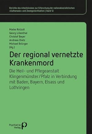 Bild des Verkufers fr Der regional vernetzte Krankenmord : Die Heil- und Pflegeanstalt Klingenmnster/Pfalz in Verbindung mit Baden, Bayern, Elsass und Lothringen zum Verkauf von AHA-BUCH GmbH