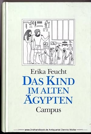 Das Kind im Alten Ägypten : die Stellung des Kindes in Familie und Gesellschaft nach altägyptisch...