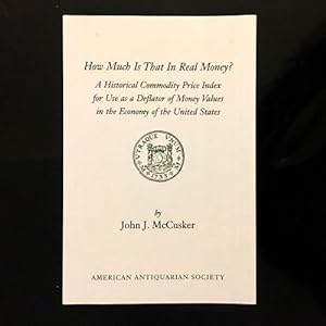 Immagine del venditore per How Much Is That in Real Money?: A Historical Price Index for Use As a Deflator of Money Values in the Economy of the United States. Second Edition. Revised and Enlarged. venduto da Antiquariat Dasa Pahor GbR