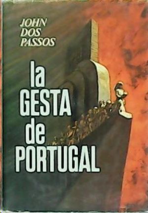 LA GESTA DE PORTUGAL - TRES SIGLOS DE EXPLORACIONES Y DESCUBRIMIENTOS