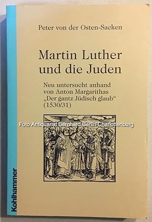 Martin Luther und die Juden. Neu untersucht anhand von Anton Margarithas Der gantz Jüdisch glaub ...