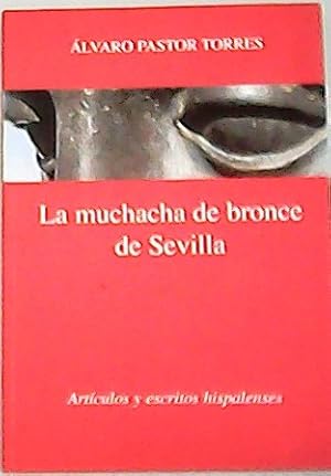 Imagen del vendedor de La muchacha de bronce Sevilla. Artculos y escritos hispalenses. Prlogo Antonio Burgos. Eplogo de Francisco Robles. a la venta por Librera y Editorial Renacimiento, S.A.