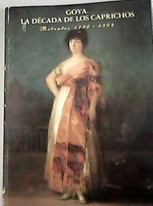 Imagen del vendedor de Goya: la dcada de los caprichos : retratos 1792-1804 a la venta por Librera y Editorial Renacimiento, S.A.
