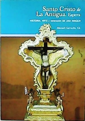 Seller image for Santo Cristo de La Antigua. Espera. Historia, arte y veneracin de una imagen for sale by Librera y Editorial Renacimiento, S.A.