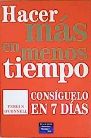 Seller image for Hacer ms en menos tiempo. Consguelo en 7 das. Traduccin de F. Ortiz Chaparro. for sale by Librera y Editorial Renacimiento, S.A.