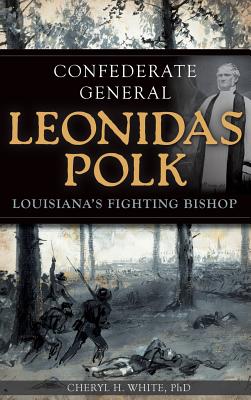 Seller image for Confederate General Leonidas Polk: Louisiana's Fighting Bishop (Hardback or Cased Book) for sale by BargainBookStores