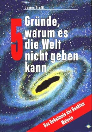 Bild des Verkufers fr 5 Grnde, warum es die Welt nicht geben kann - Das Geheimnis der Dunklen Materie. zum Verkauf von TF-Versandhandel - Preise inkl. MwSt.