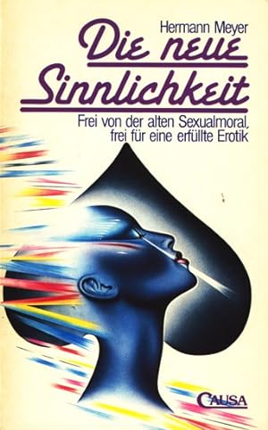 Seller image for Die neue Sinnlichkeit - Frei von der alten Sexualmoral, frei fr eine erfllte Erotik. for sale by TF-Versandhandel - Preise inkl. MwSt.