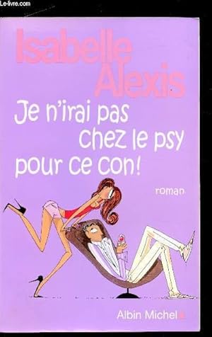 Image du vendeur pour Je n'irai pas chez le psy pour ce con mis en vente par Le-Livre