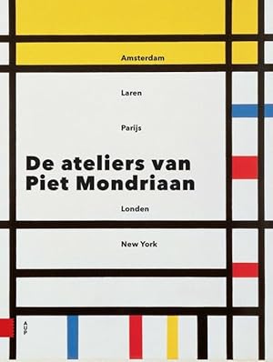 Bild des Verkufers fr De ateliers van Piet Mondriaan. Het aardse paradijs. zum Verkauf von Frans Melk Antiquariaat