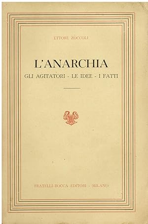 Immagine del venditore per L' anarchia. Gli agitatori - Le idee - I fatti. Saggio di una revisione sistematica e critica e di una valutazione etica. Ristampa integrale dell' edizione del 1907 venduto da Gilibert Libreria Antiquaria (ILAB)