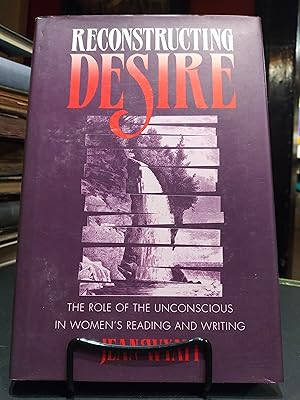 Seller image for Reconstructing Desire: The Role of the Unconscious in Women's Reading and Writing for sale by The Book Lady Bookstore