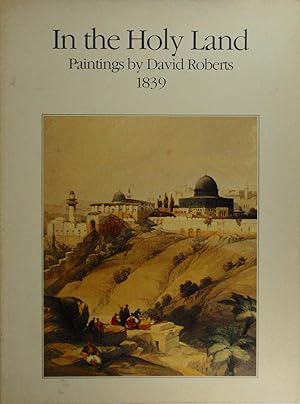 In the Holy Land. Paintings by David Roberts 1839