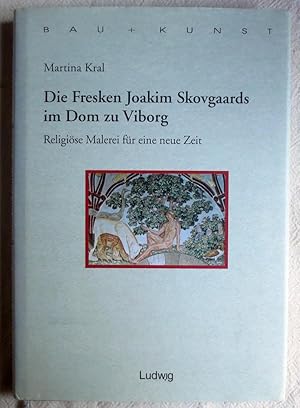 Die Fresken Joakim Skovgaards im Dom zu Viborg : religiöse Malerei für eine neue Zeit : Bau + Kun...