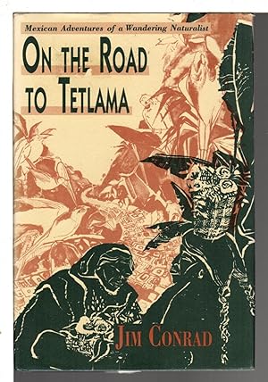 Seller image for ON THE ROAD TO TETLAMA: Mexican Adventures of a Wandering Naturalist . for sale by Bookfever, IOBA  (Volk & Iiams)