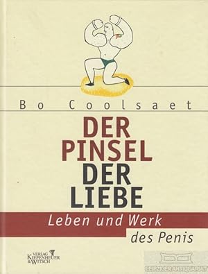 Bild des Verkufers fr Der Pinsel der Liebe Leben und Werk des Penis zum Verkauf von Leipziger Antiquariat