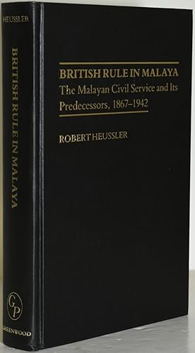 Seller image for BRITISH RULE IN MALAYA. THE MALAYAN CIVIL SERVICE AND ITS PREDECESSORS, 1867-1942. (CONTRIBUTIONS IN COMPARATIVE COLONIAL STUDIES, NUMBER 6) for sale by BLACK SWAN BOOKS, INC., ABAA, ILAB