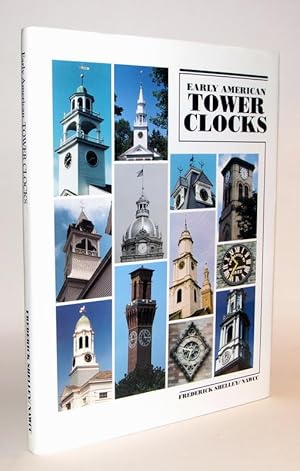 Early American Tower Clocks. Surviving American tower clocks from 1726 to 1870, with profiles of ...