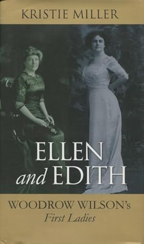 Bild des Verkufers fr Ellen and Edith: Woodrow Wilson's First Ladies zum Verkauf von Kenneth A. Himber