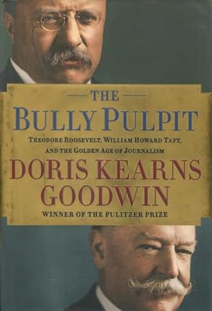 Seller image for The Bully Pulpit: Theodore Roosevelt, William Howard Taft, And The Golden Age Of Journalism for sale by Kenneth A. Himber