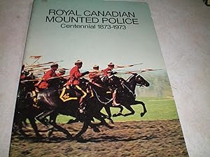 ROYAL CANADIAN MOUNTED POLICE Centennial 1873-1973