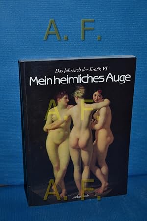 Bild des Verkufers fr Mein heimliches Auge (Das Jahrbuch der Erotik VI (6)) zum Verkauf von Antiquarische Fundgrube e.U.