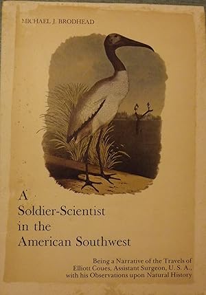 A SOLDIER-SCIENTIST IN THE AMERICAN SOUTHWEST. Being A Narrative of the Travels of Elliott Coues,...