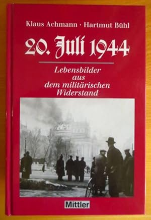 20. Juli 1944 : Lebensbilder aus dem militärischen Widerstand. Klaus Achmann ; Hartmut Bühl