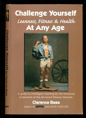 Immagine del venditore per Challenge Yourself At Any Age - Leanness, Fitness & Health - A Guide Teo Intelligent Trainging By the Foremost Proponent of the All-Round Fitness Lifestyle venduto da Don's Book Store