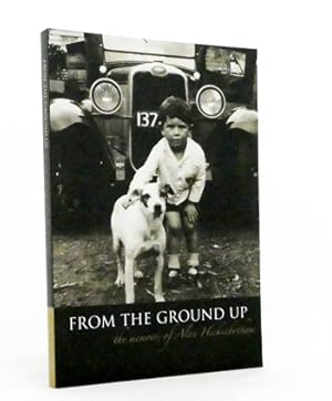 Image du vendeur pour From the Ground Up The Memoirs of Alan Hickinbotham mis en vente par Adelaide Booksellers