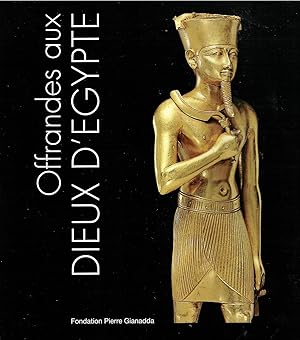 Offrandes aux Dieux d'Egypte, Fondation Pierre Gianadda