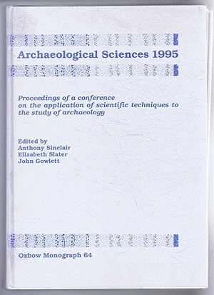 Seller image for Archaeological Sciences 1995, Proceeding of a conference on the application of scientific techniques to the study of archaeology, Liverpool, July 1995. Oxbow Monograph 64 for sale by Bailgate Books Ltd