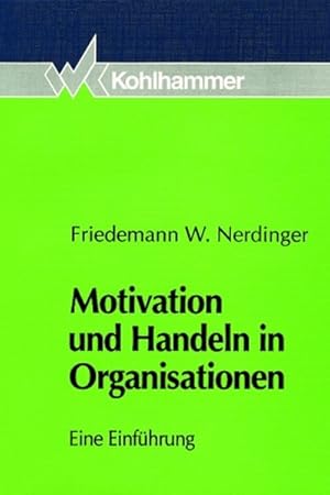 Motivation und Handeln in Organisationen : eine Einführung.