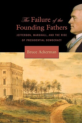 Seller image for The Failure of the Founding Fathers: Jefferson, Marshall, and the Rise of Presidential Democracy (Paperback or Softback) for sale by BargainBookStores