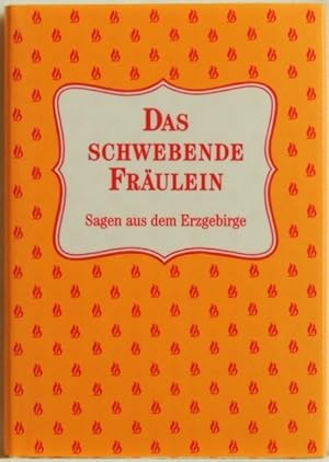 Das schwebende Fräulein; Sagen aus dem Erzgebirge