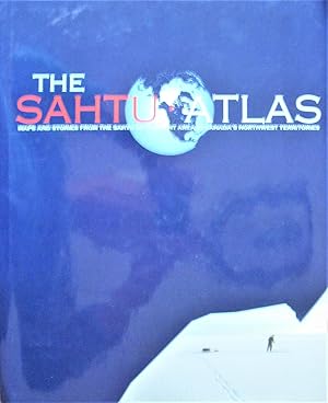 Image du vendeur pour The Sahtu Atlas. Maps and Stories From the Sahtu Settlement Area in Canada's Northwest Territories mis en vente par Ken Jackson